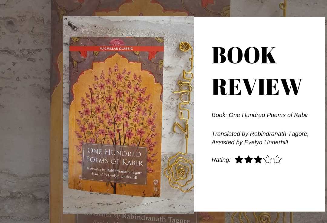 One Hundred Poems of Kabir: Kabir; Translated by Rabindranath Tagore, Assisted by Evelyn Underhill